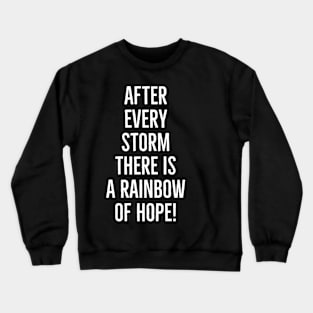 After every storm there is a rainbow of hope, here I am Crewneck Sweatshirt